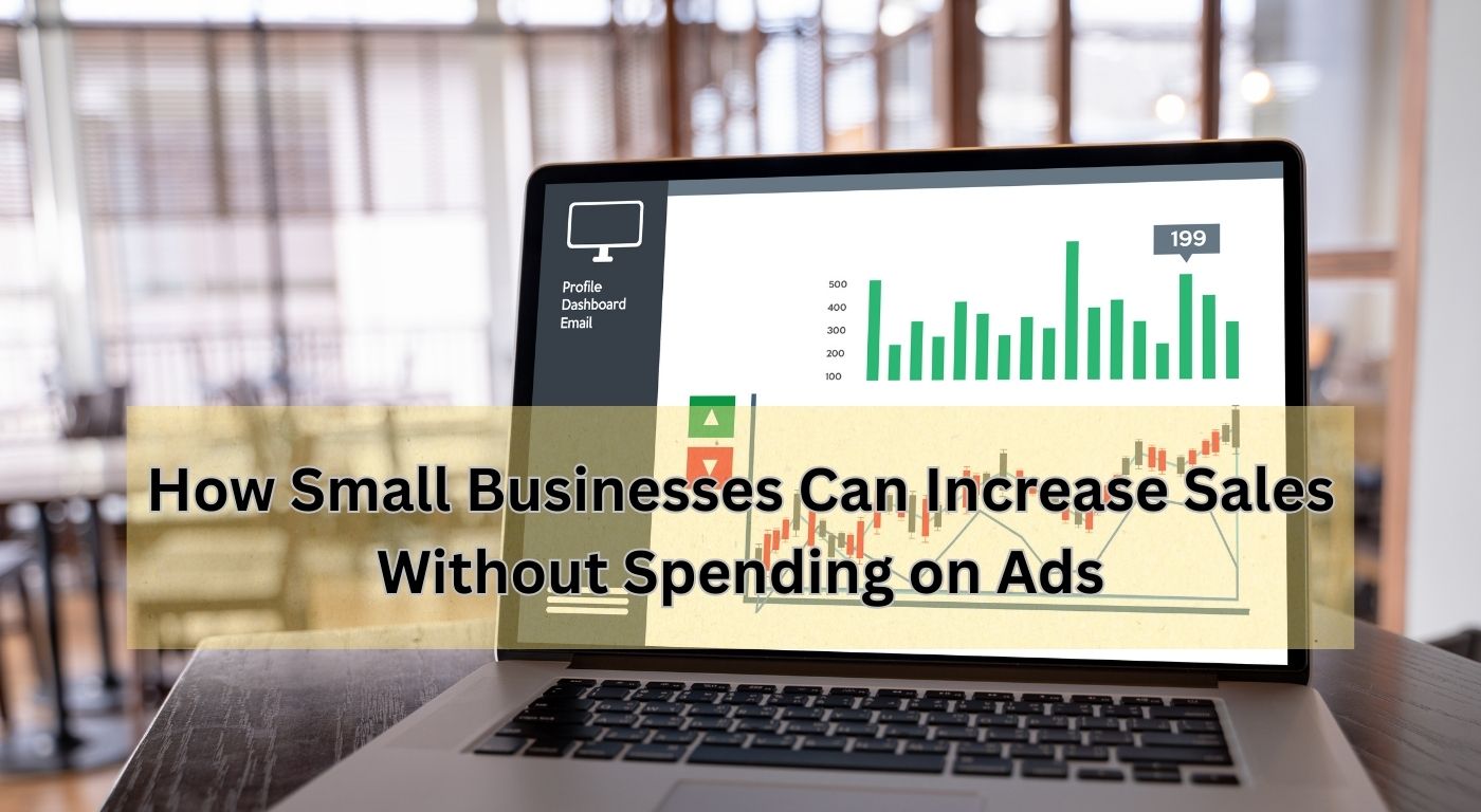 How Small Businesses Can Increase Sales Without Spending on Ads