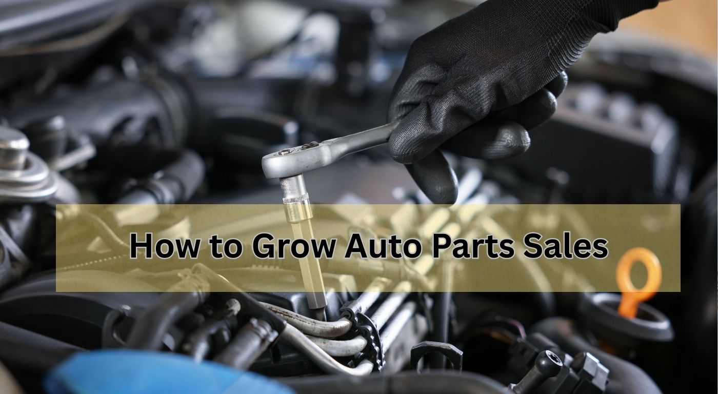 How to Grow Auto Parts Sales