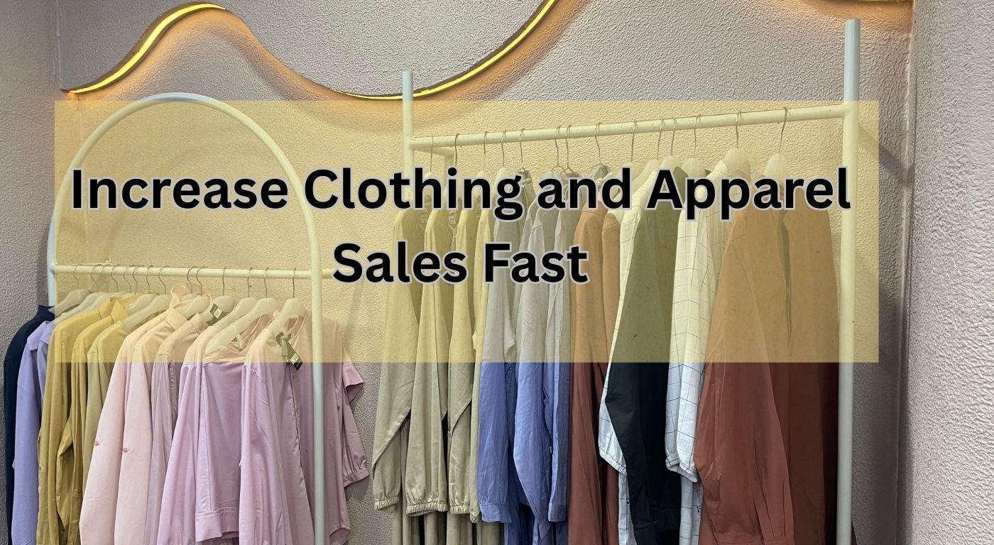 How to Increase Clothing and Apparel Sales Fast and Easily