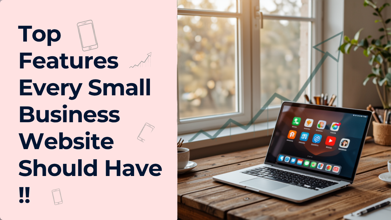 Top Features Every Small Business Website Should Have