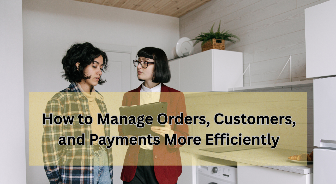 How to Manage Orders, Customers, and Payments More Efficiently