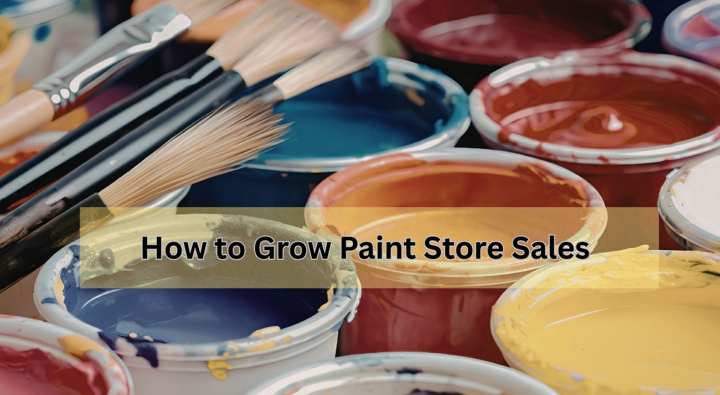 How to Grow Paint Store Sales
