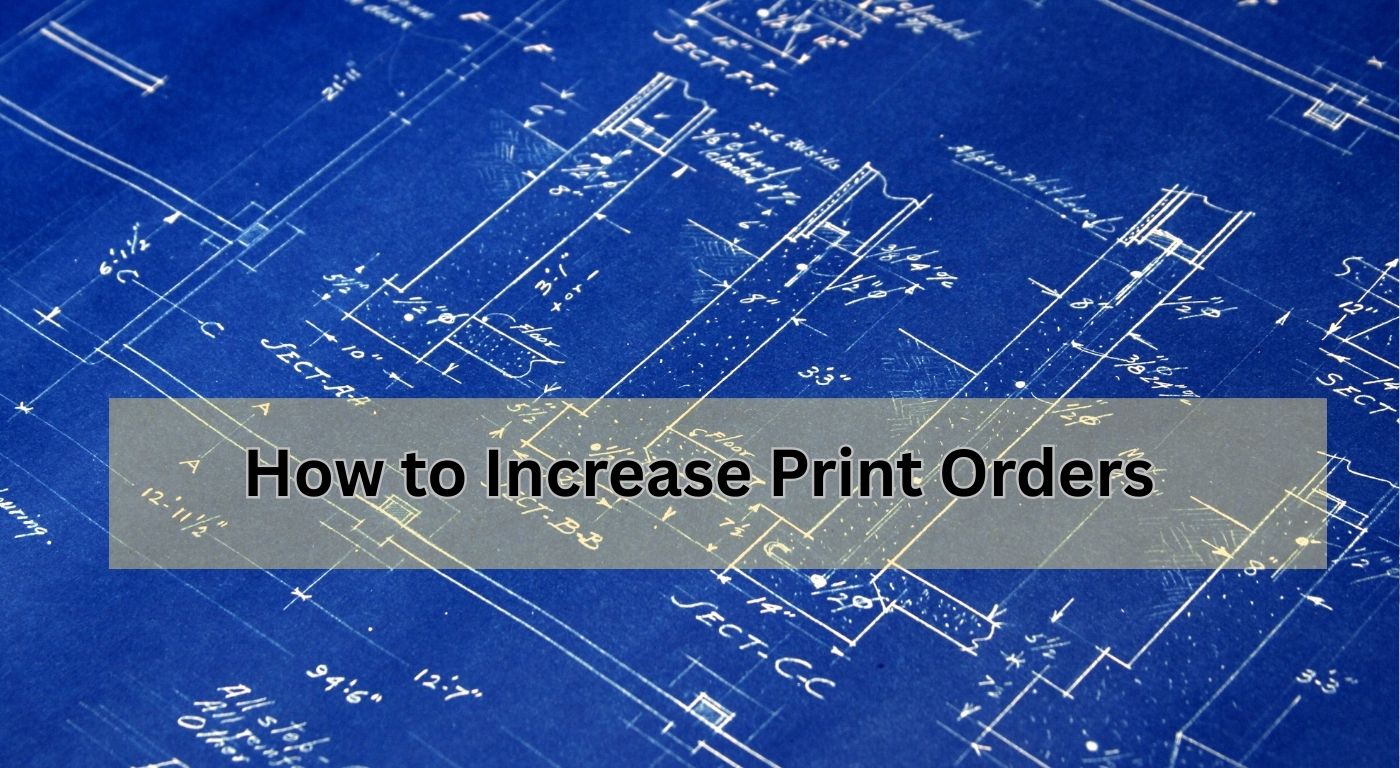 How to Increase Print Orders