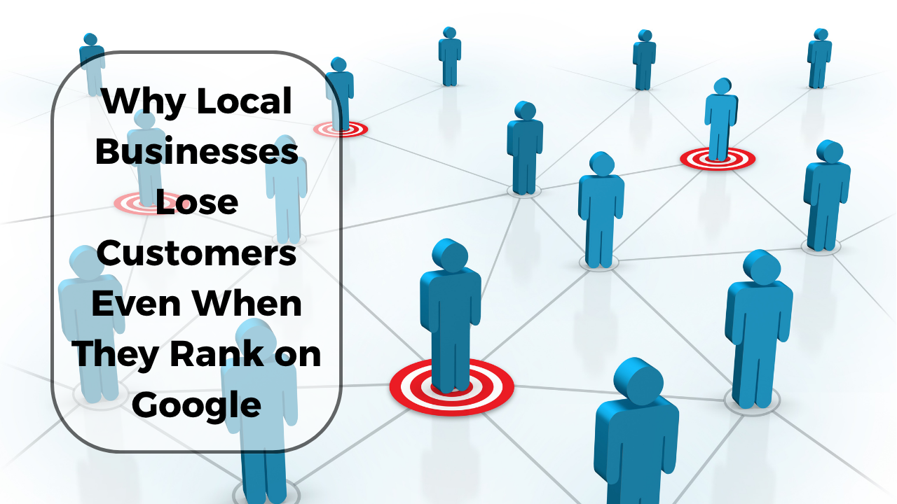 Why Local Businesses Lose Customers Even When They Rank on Google