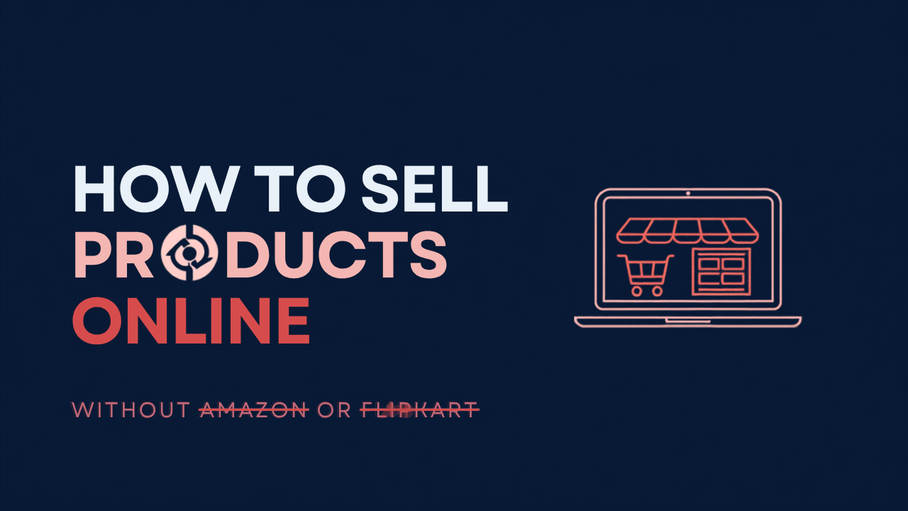 How to Sell Products Online Without Amazon or Flipkart