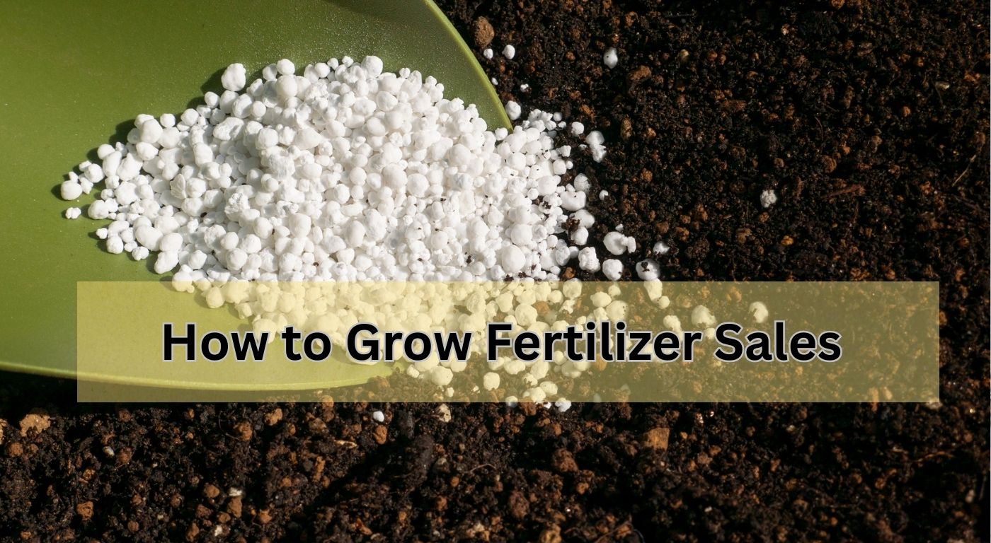 How to Grow Fertilizer Sales