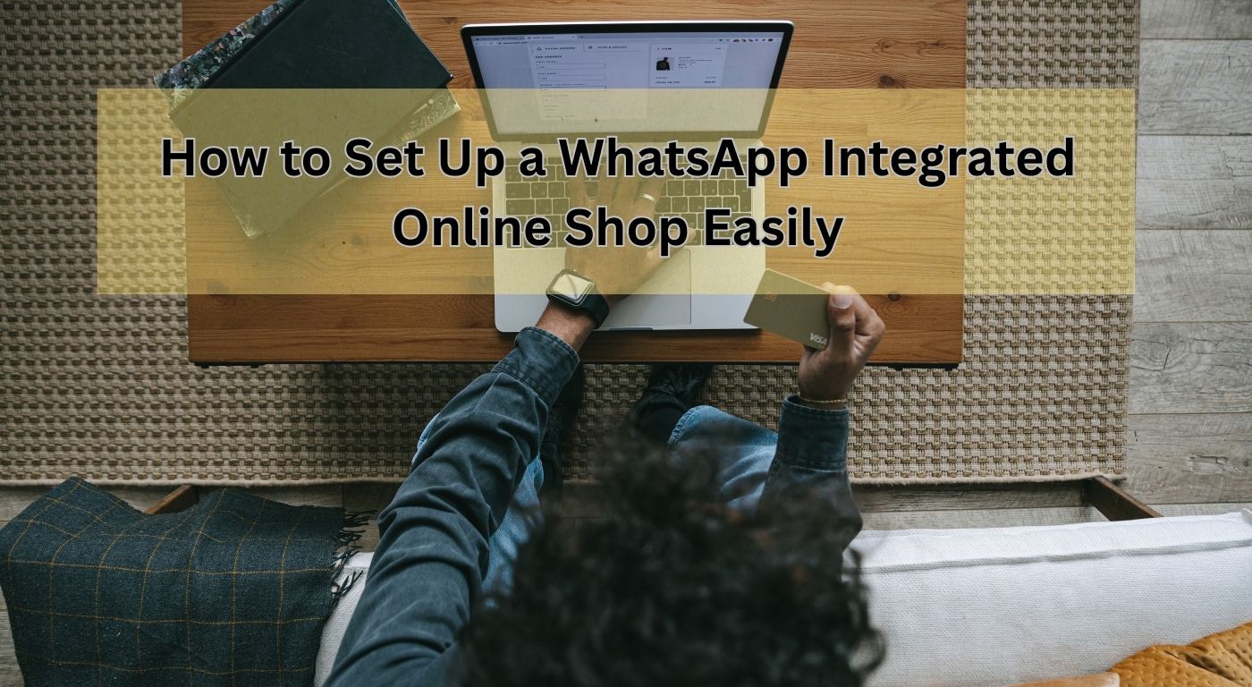 How to Set Up a WhatsApp Integrated Online Shop Easily