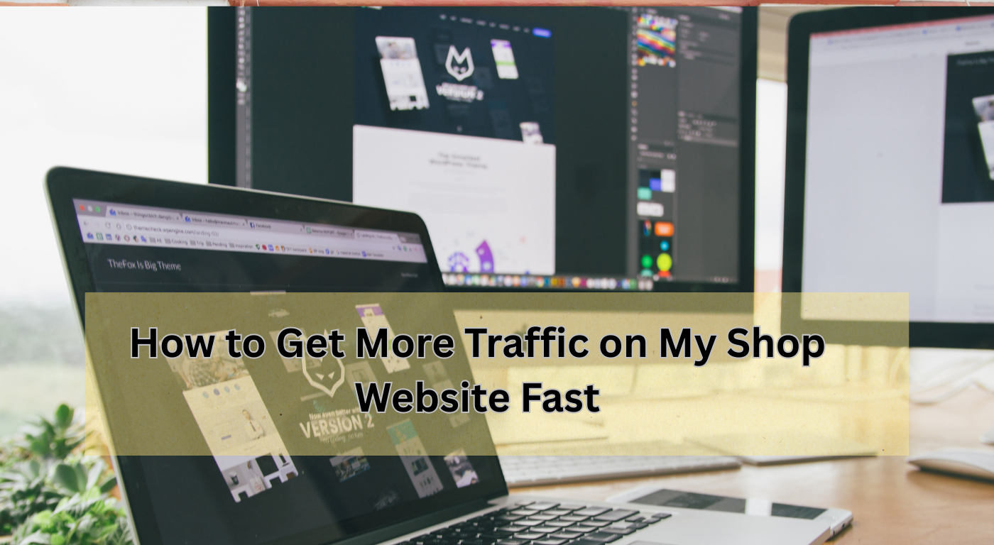 How to Get More Traffic on My Shop Website Fast