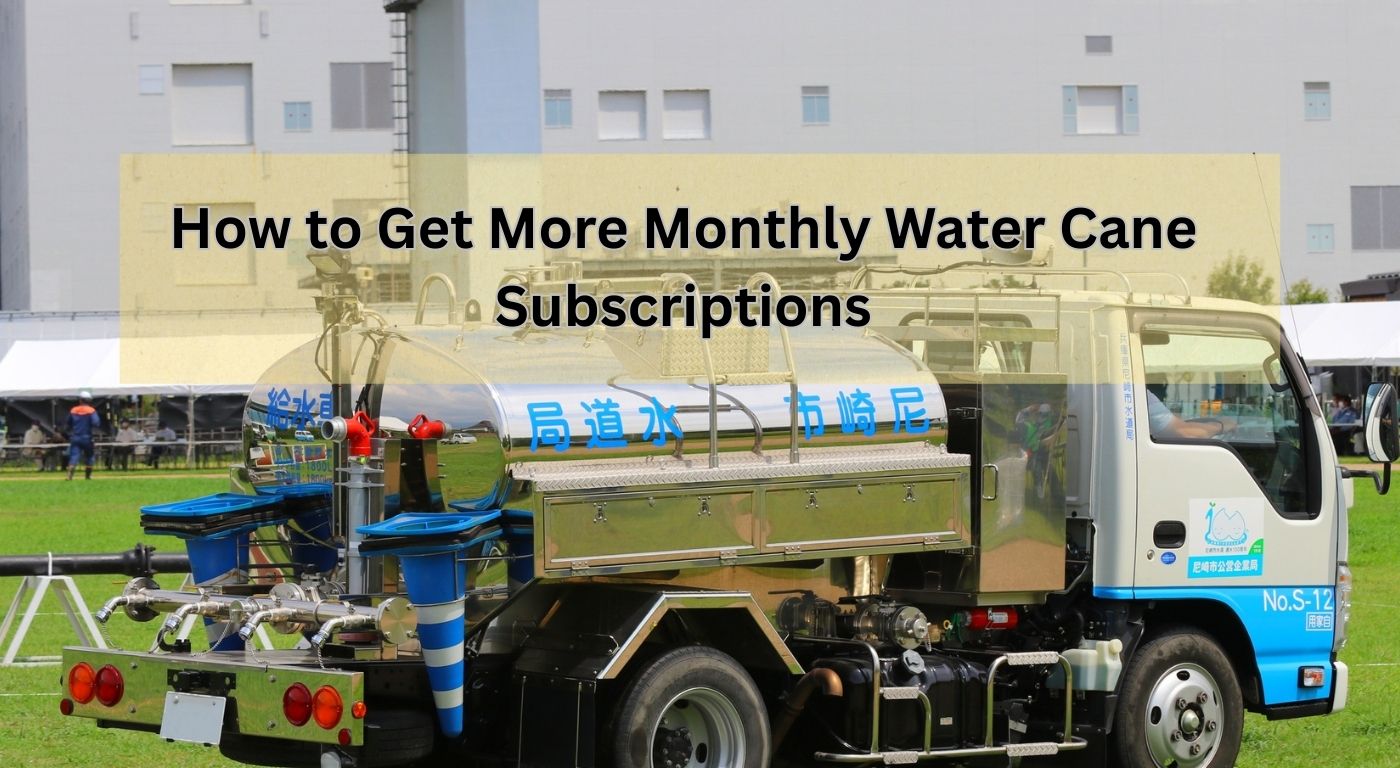 How to Get More Monthly Water Can Subscriptions
