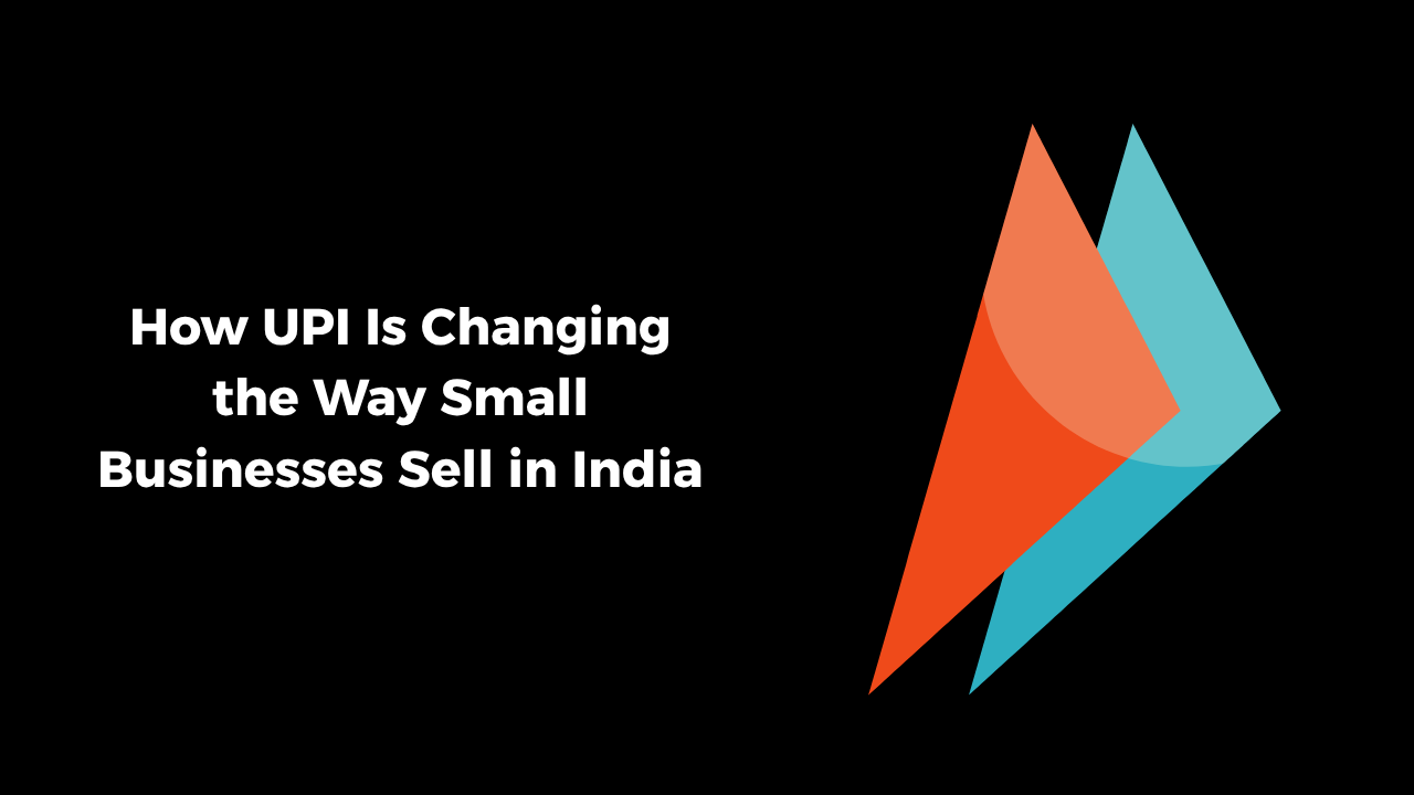 How UPI Is Changing the Way Small Businesses Sell in India