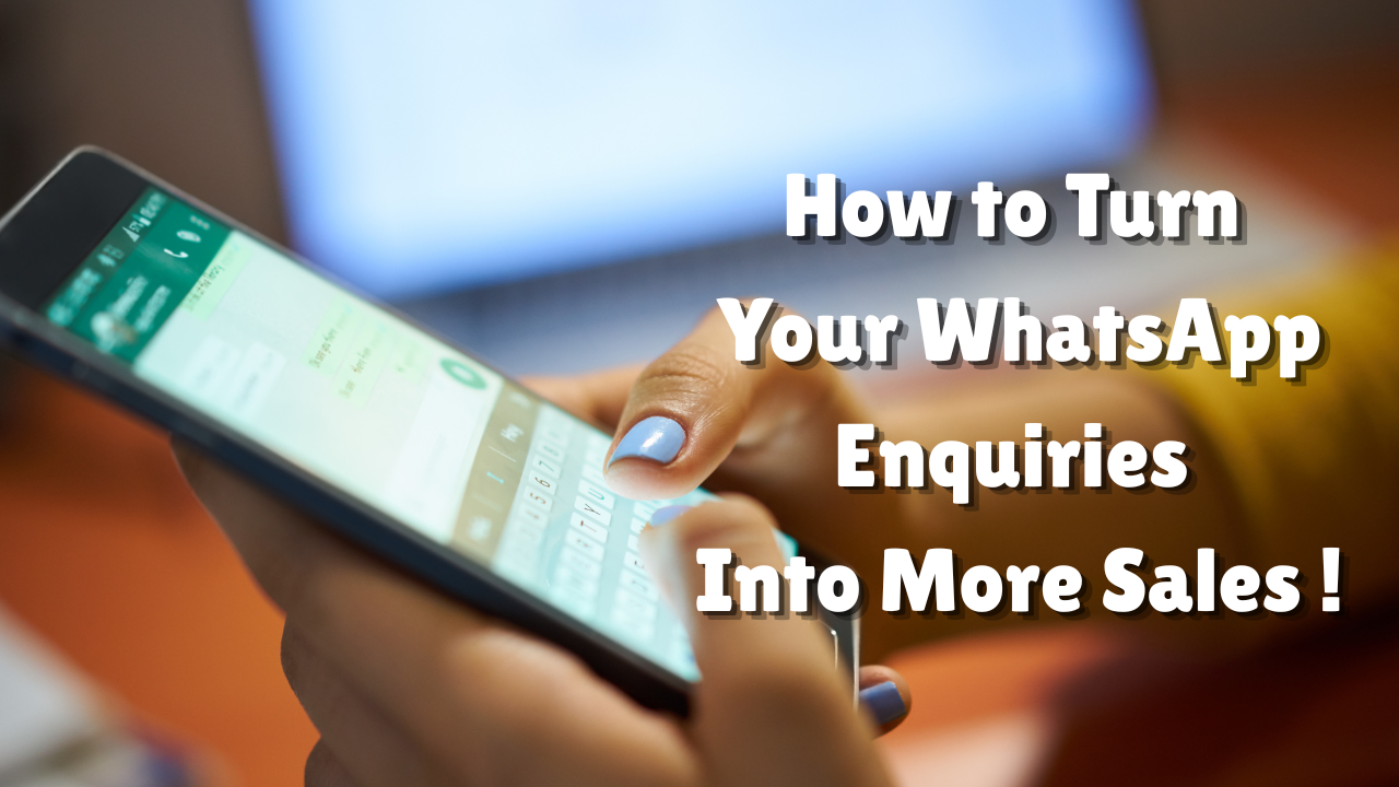 How to Turn Your WhatsApp Enquiries Into More Sales