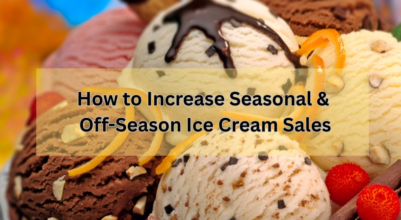 How to Increase Seasonal & Off-Season Ice Cream Sales