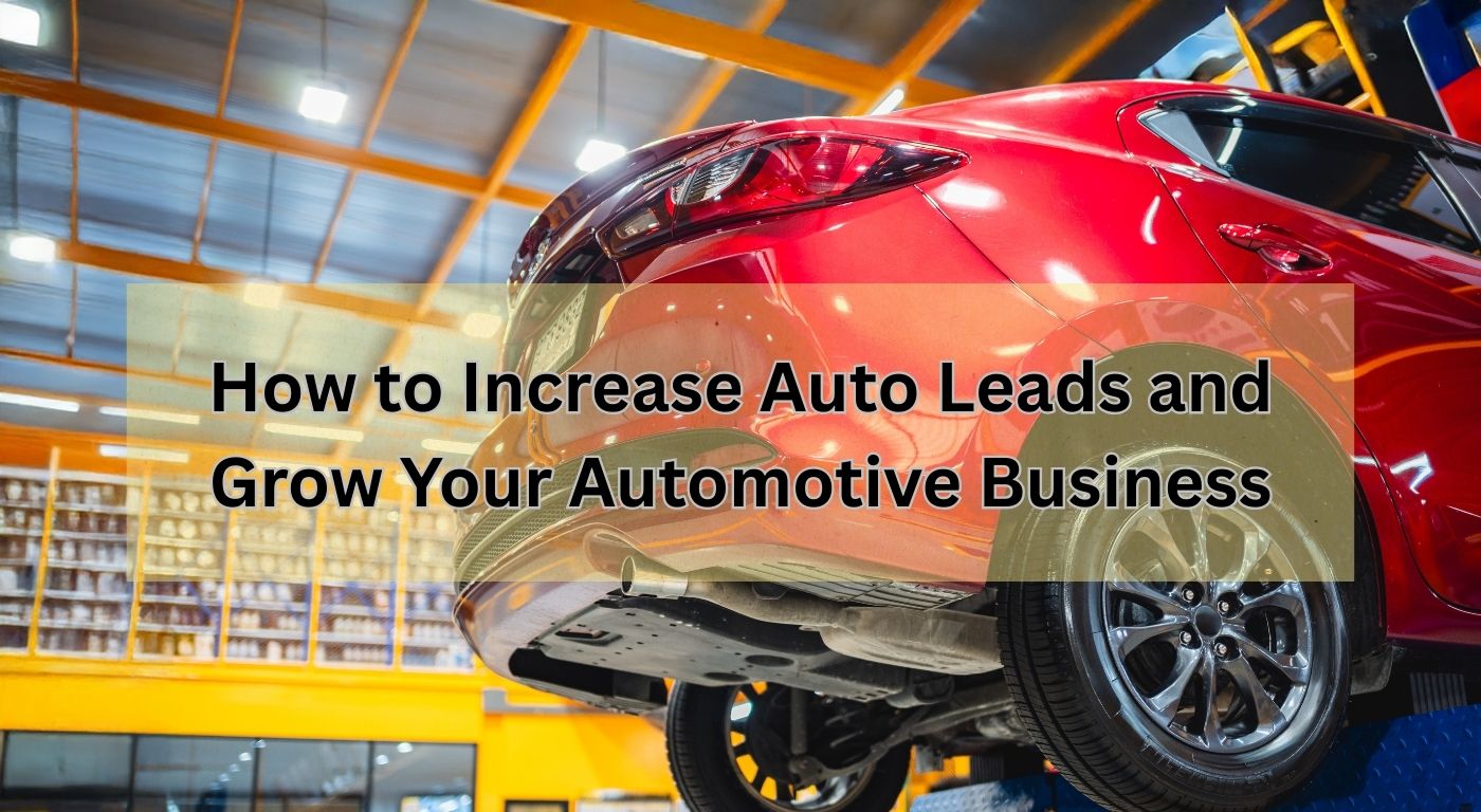 How to Increase Auto Leads and Grow Your Automotive Business