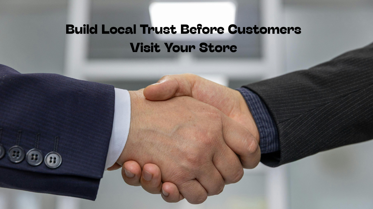 How to Build Local Trust Before Customers Visit Your Store