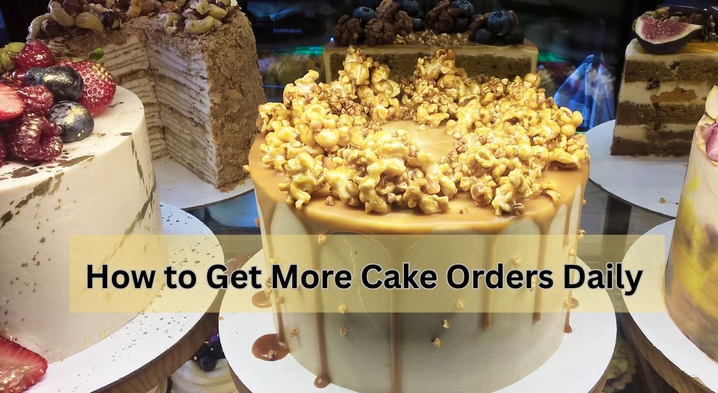 How to Get More Cake Orders Daily