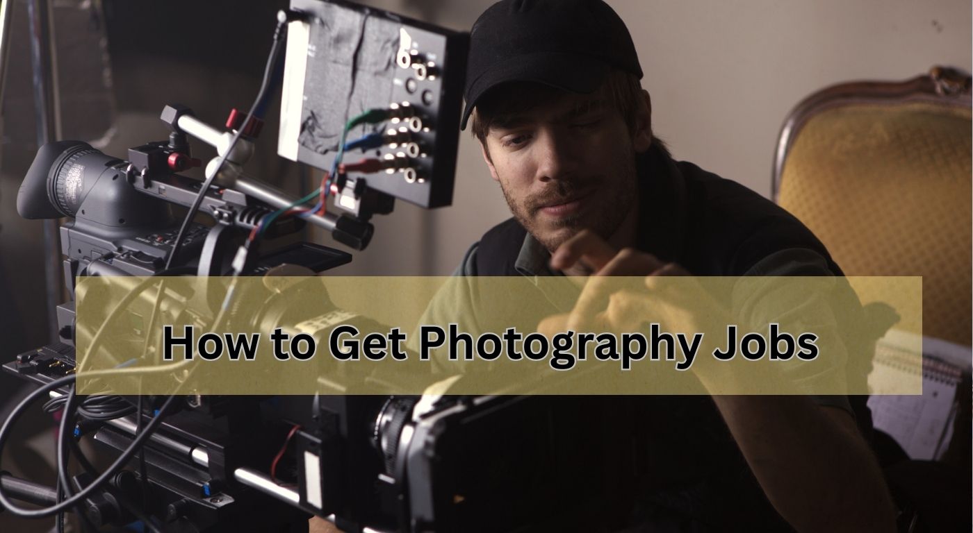 How to Get Photography Jobs