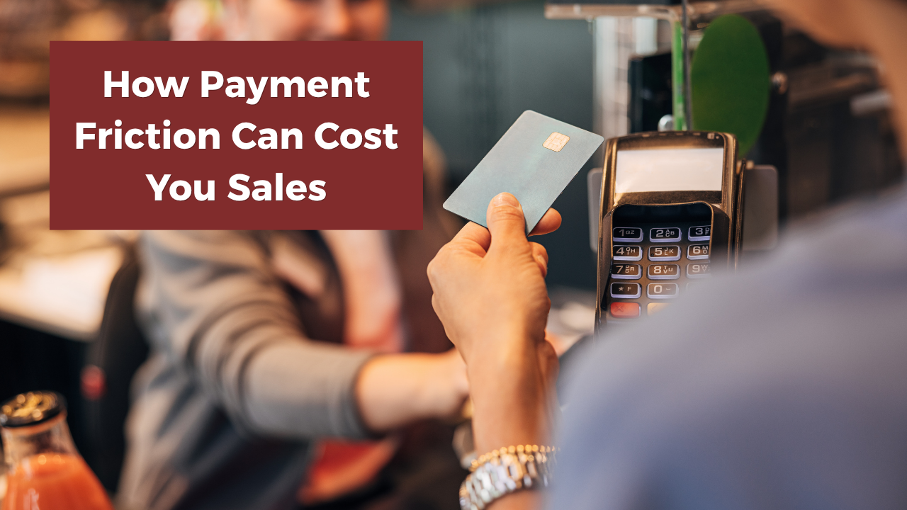 How Payment Friction Can Cost Your Small Business Sales
